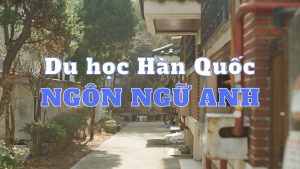 Du học Hàn Quốc ngành Ngôn ngữ Anh